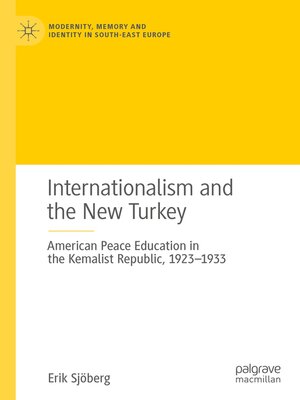 cover image of Internationalism and the New Turkey: American Peace Education in the Kemalist Republic, 1923-1933